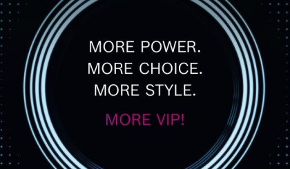 More Power, More Choice, More Style. More VIP!
